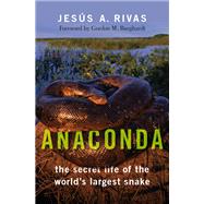 Anaconda The Secret Life of the World's Largest Snake