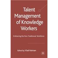 Talent Management of Knowledge Workers Embracing the Non-Traditional Workforce
