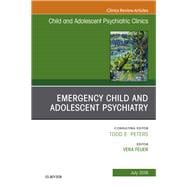Emergency Child and Adolescent Psychiatry, an Issue of Child and Adolescent Psychiatric Clinics of North America