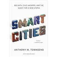 Smart Cities Big Data, Civic Hackers, and the Quest for a New Utopia