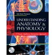 Understanding Anatomy and Physiology: A Visual, Auditory, Interactive Approach (Book with CD-ROM)