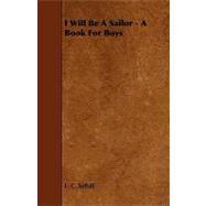 I Will Be a Sailor - a Book for Boys