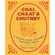 Chai, Chaat & Chutney a street food journey through India