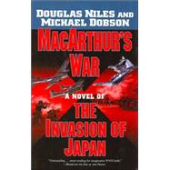 MacArthur's War : A Novel of the Invasion of Japan
