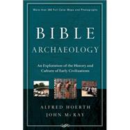 Bible Archaeology : An Exploration of the History and Culture of Early Civilizations