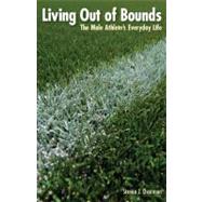 Living Out of Bounds : The Male Athlete's Everyday Life