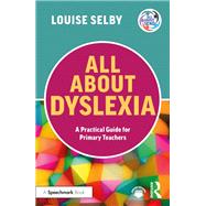 All About Dyslexia: A Practical Guide for Primary Teachers