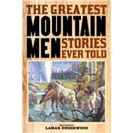 The Greatest Mountain Men Stories Ever Told