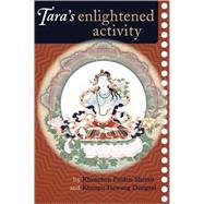 Tara's Enlightened Activity An Oral Commentary on the Twenty-One Praises to Tara