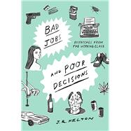 Bad Jobs and Poor Decisions Dispatches from the Working Class