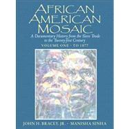 African American Mosaic A Documentary History from the Slave Trade to the Twenty-First Century, Volume One: To 1877