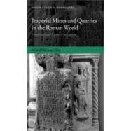 Imperial Mines and Quarries in the Roman World Organizational Aspects 27 BC-AD 235