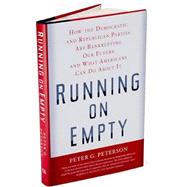 Running on Empty : How the Democratic and Republican Parties Are Bankrupting Our Future and What Americans Can Do about It