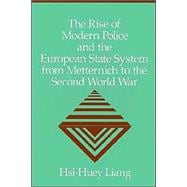The Rise of Modern Police and the European State System from Metternich to the Second World War