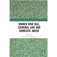 Women Who Kill, Criminal Law and Domestic Abuse