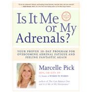 Is It Me or My Adrenals? Your Proven 30-Day Program for Overcoming Adrenal Fatigue and Feeling Fantastic
