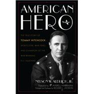 American Hero The True Story of Tommy Hitchcock--Sports Star, War Hero, and Champion of the War-Winning P-51 Mustang