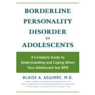 Borderline Personality Disorder in Adolescents A Complete Guide to Understanding and Coping When Your Adolescent has BPD