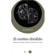 El Cerebro Dividido / The Divided Mind Maneras de prestar atención y construir el mundo / Ways to Pay Attention and Build the World