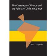 The Overthrow of Allende and the Politics of Chile, 1964-1976