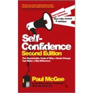Self-Confidence : The Remarkable Truth of Why a Small Change Can Make a Big Difference