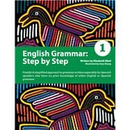 English Grammar: Step by Step 1 A Simplified Approach to English Grammar Written Especially for Spanish Speakers Who Have No Prior Knowledge of Either English or Spanish Grammar