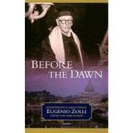 Before the Dawn Autobiographical Reflections by Eugenio Zolli, Former Chief Rabbi of Rome