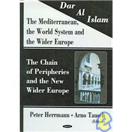 Dar Al Islam. the Mediterranean, the World System And the Wider Europe: The Chain of Peripheries And the New Wider Europe