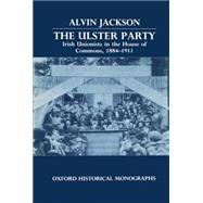 The Ulster Party Irish Unionists in the House of Commons, 1884-1911