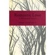Romantic Love, a Philosophical Inquiry