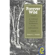 Forever Wild : A Cultural History of Wilderness in the Adirondacks