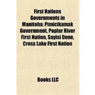 First Nations Governments in Manitob : Pimicikamak Government, Poplar River First Nation, Sayisi Dene, Cross Lake First Nation