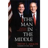 The Man in the Middle An Inside Account of Faith and Politics in the George W. Bush Era