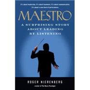 Maestro : A Surprising Story about Leading by Listening