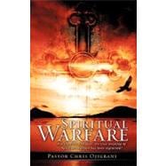 Spiritual Warfare : For the First Time Ever, the True Meaning of Spiritual Warfare Has Been Explained!