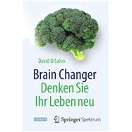 Brain Changer - Denken Sie Ihr Leben neu