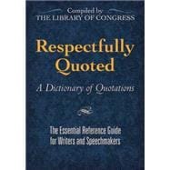 Respectfully Quoted A Dictionary of Quotations