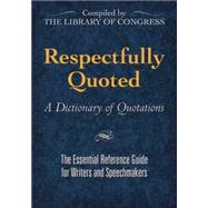Respectfully Quoted A Dictionary of Quotations