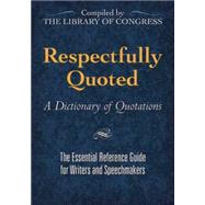 Respectfully Quoted A Dictionary of Quotations