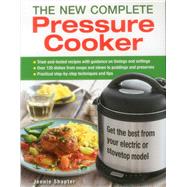 The New Complete Pressure Cooker Get The Best From Your Electric Or Stovetop Model