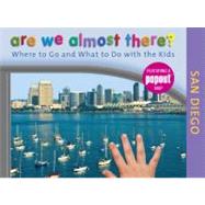 Are We Almost There? San Diego : Where to Go and What to Do with the Kids