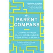 The Parent Compass Navigating Your Teen's Wellness and Academic Journey in Today's Competitive World