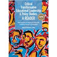 Critical Transformative Educational Leadership and Policy Studies - A Reader: Discussions and Solutions from the Leading Voices in Education