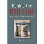 Behind the Red Line Horrors of an OR You'd Rather Never Know
