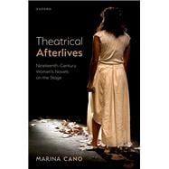 Theatrical Afterlives Nineteenth-Century Women’s Novels on the Stage