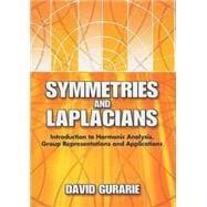 Symmetries and Laplacians Introduction to Harmonic Analysis, Group Representations and Applications