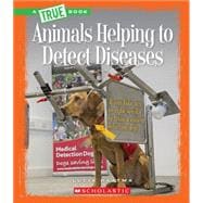 Animals Helping to Detect Diseases (A True Book: Animal Helpers)
