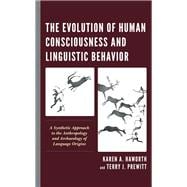 The Evolution of Human Consciousness and Linguistic Behavior A Synthetic Approach to the Anthropology and Archaeology of Language Origins