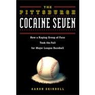 The Pittsburgh Cocaine Seven How a Ragtag Group of Fans Took the Fall for Major League Baseball