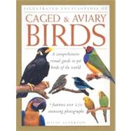 Illustrated Encyclopedia of Caged & Aviary Birds: A Comprehensive Visual Guide to Pet Birds of the World